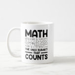 Math The Only Subject That Counts - Coffee Mug<br><div class="desc">Math The Only Subject That Counts. Math teacher shirt,  math teacher gift,  mathematics shirt,  funny teacher shirt,  math lover gift,  math geek shirts,  math puns.</div>