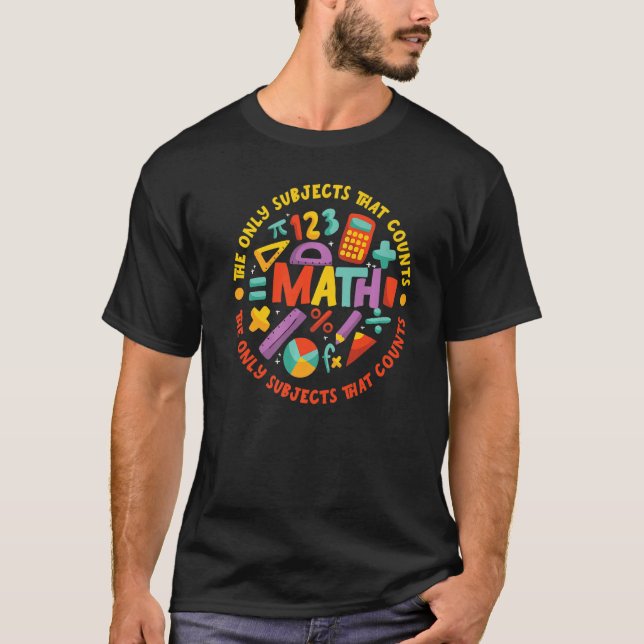 Math the only subject that counts for Math Teacher T-Shirt (Front)