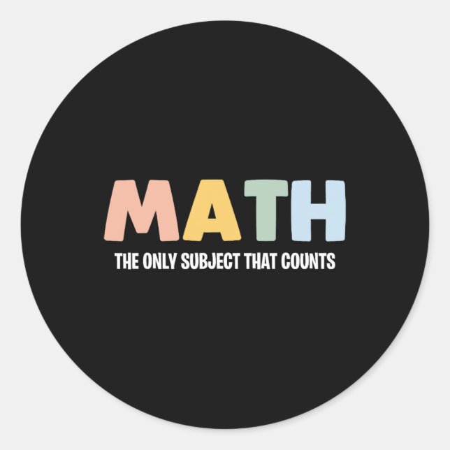 Math The Only Subject That Counts - Funny Math Tea Classic Round Sticker (Front)
