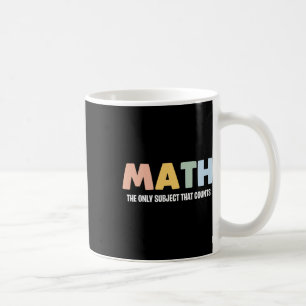 Math The Only Subject That Counts - Funny Math Tea Coffee Mug