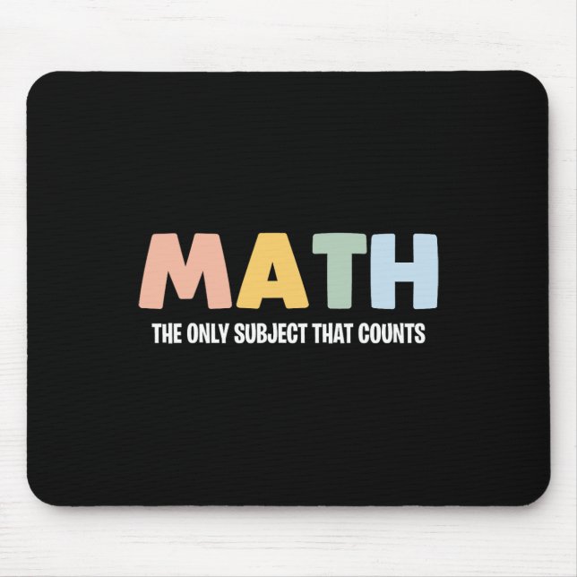 Math The Only Subject That Counts - Funny Math Tea Mouse Pad (Front)