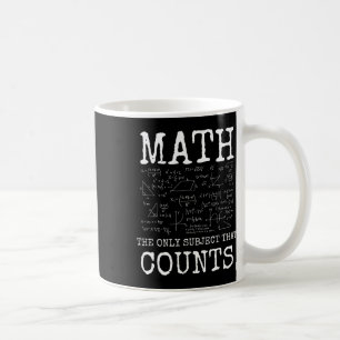 Math The Only Subject That Counts Funny Teacher Coffee Mug