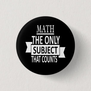 Math. The only subject that counts. Math Pun Joke 3 Cm Round Badge