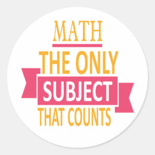 Math. The only subject that counts. Math Pun Joke Classic Round Sticker
