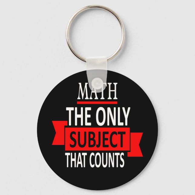 Math. The only subject that counts. Math Pun Joke Key Ring (Front)