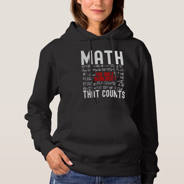 Math The Only Subject That Counts Math Teacher Hoodie (Front)
