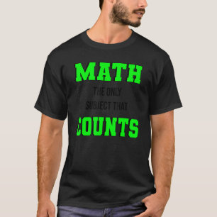 Math The Only Subject That Counts  Math Teacher &  T-Shirt