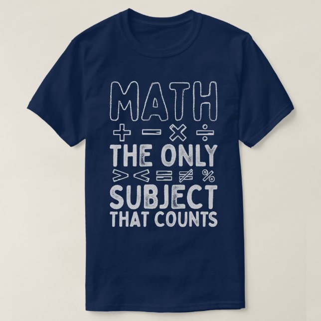 Math The Only Subject That Counts Math Teacher  T-Shirt (Design Front)