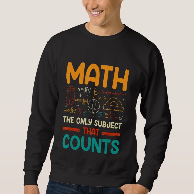 Math The Only Subject That Counts Sweatshirt (Front)