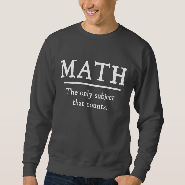 Math The Only Subject That Counts Sweatshirt (Front)