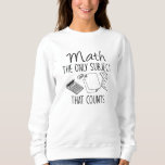 Math The Only Subject That Counts Sweatshirt<br><div class="desc">Math The Only Subject That Counts</div>