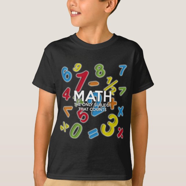 MATH. THE ONLY SUBJECT THAT COUNTS T-Shirt (Front)