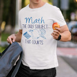 Math The Only Subject That Counts T-Shirt<br><div class="desc">Math The Only Subject That Counts</div>