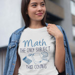 Math The Only Subject That Counts T-Shirt<br><div class="desc">Math The Only Subject That Counts</div>
