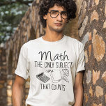 Math The Only Subject That Counts T-Shirt<br><div class="desc">Math The Only Subject That Counts</div>