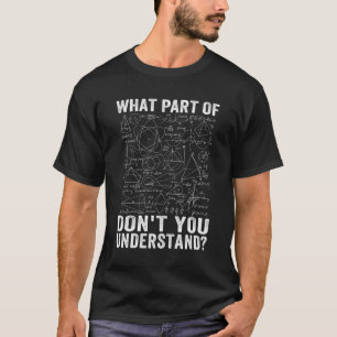 Math What Part Of Don't You Understand Funny Math T-Shirt