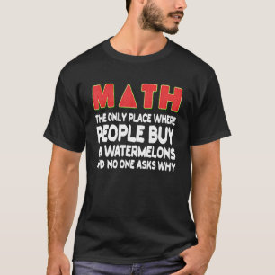 Math Where People Buy 66 Watermelons mathematics H T-Shirt
