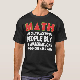 Math Where People Buy 66 Watermelons mathematics H T-Shirt