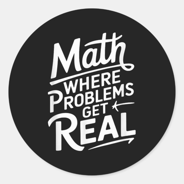 Math Where Problems Get Real  Classic Round Sticker (Front)