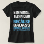 Mathematical Technician T-Shirt<br><div class="desc">Mathematical Technician Because Badass Miracle Worker Isn't An Official Job Title</div>