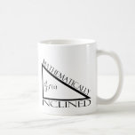 Mathematically Inclined Coffee Mug<br><div class="desc">What's your inclination? Your passion? Is it Mathematics? Are you Mathematically Inclined?</div>