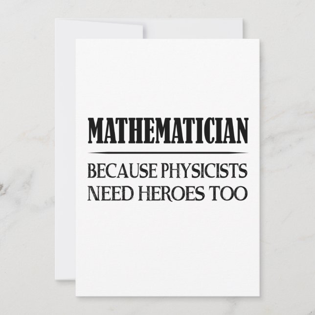 Mathematician - Because Physicists Need Heroes Too (Front)