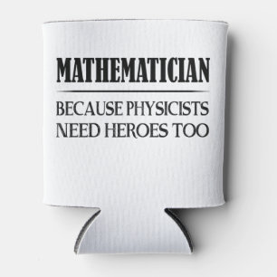 Mathematician - Because Physicists Need Heroes Too Can Cooler
