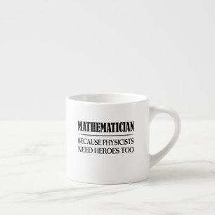 Mathematician - Because Physicists Need Heroes Too Espresso Cup