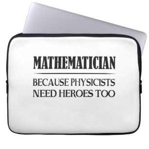 Mathematician - Because Physicists Need Heroes Too Laptop Sleeve
