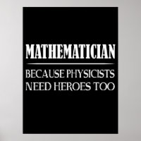 Mathematician - Because Physicists Need Heroes Too