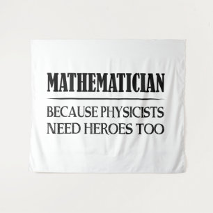Mathematician - Because Physicists Need Heroes Too Tapestry