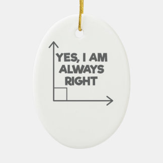 Mathematician Engineering Yes Am Always Right Math Ceramic Ornament