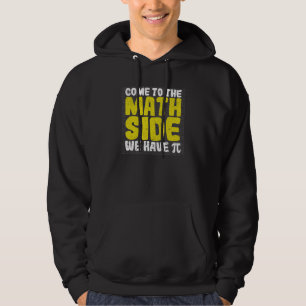 Mathematician Geek Nerd Come To The Math Side We H Hoodie