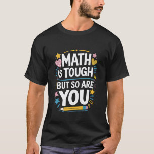 Mathematician Teacher, Math is Tough But So are Yo T-Shirt