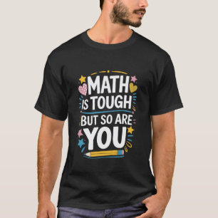 Mathematician Teacher, Math is Tough But So are Yo T-Shirt