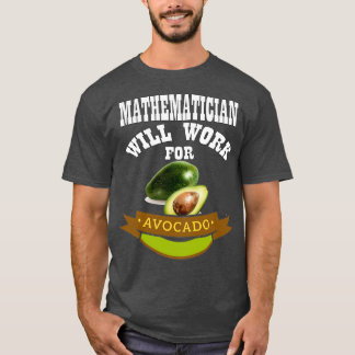 Mathematician Will Work for Avocado 1 T-Shirt
