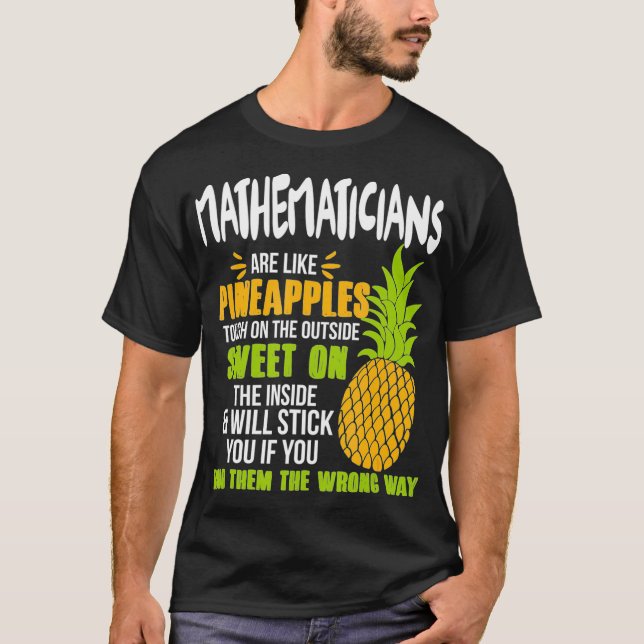 Mathematicians Are Like Pineapples - Funny Work  T-Shirt (Front)