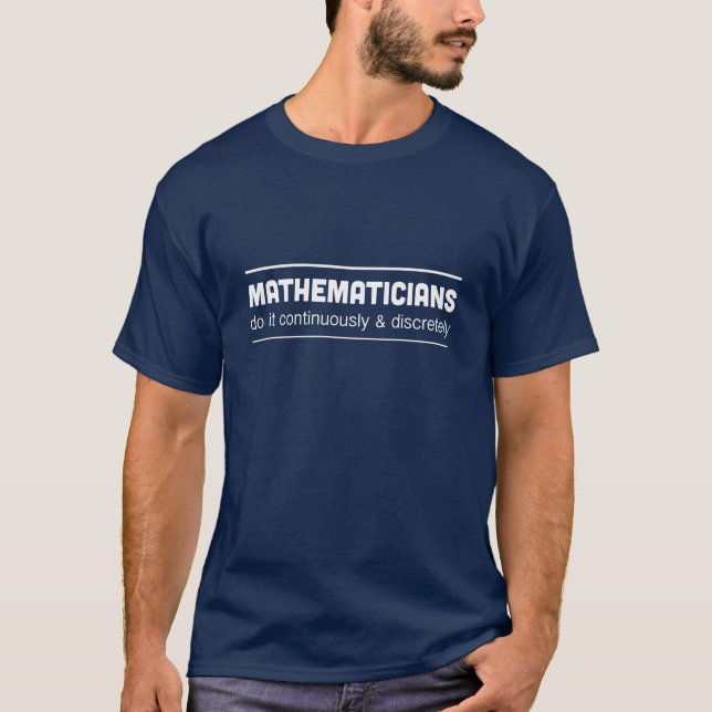Mathematicians do it continuously and discretely T-Shirt (Front)