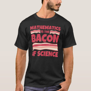 Mathematics Bacon Of Science T-Shirt