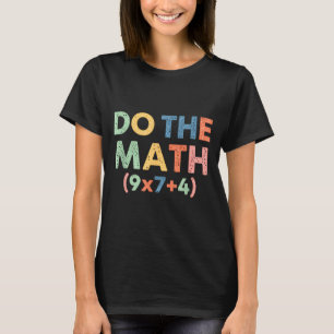 Mathematics Do The Math (9x7+4) Funny Equation Ret T-Shirt