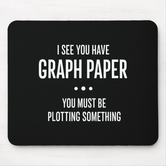 Mathematics Funny Graph Paper Pun, I See You Have  Mouse Pad (Front)