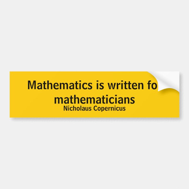 Mathematics is written for mathematicians bumper sticker (Front)