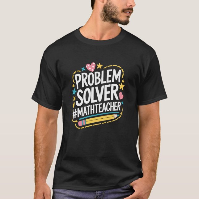 Mathematics Mathematician, Problem Solver Math Tea T-Shirt (Front)
