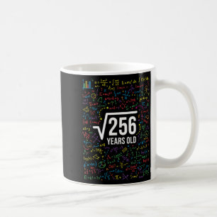 Mathematics Square Root 256 Years Old, Funny Math  Coffee Mug