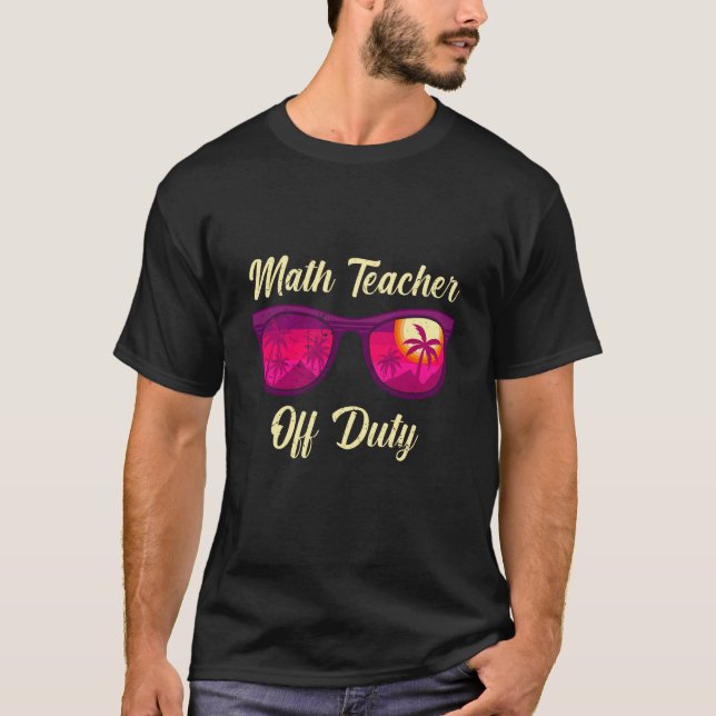 Mathematics Teacher off duty vacation Math teacher T-Shirt (Front)