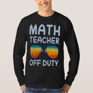 Mathematics Teacher off duty vacation Math teacher T-Shirt