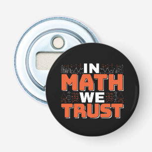 Mathematics Teacher Quote - In Math We Trust Bottle Opener