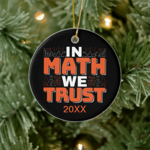 Mathematics Teacher Quote - In Math We Trust Ceramic Ornament