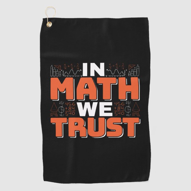 Mathematics Teacher Quote - In Math We Trust Golf Towel (Front)