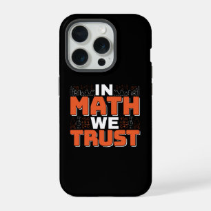 Mathematics Teacher Quote - In Math We Trust iPhone 15 Pro Case